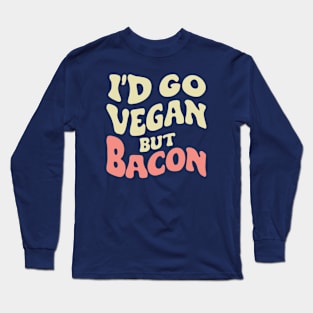 Bacon and meat lover no vegan Long Sleeve T-Shirt